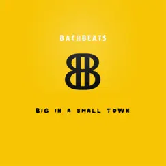 Big In a Small Town - Single by BachBeats album reviews, ratings, credits