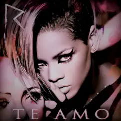Rihanna - Te Amo (47 Remix/Bootleg) Song Lyrics