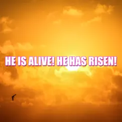 He Is Alive! He Has Risen! Song Lyrics