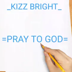 Pray to God - Single by Kizz Bright album reviews, ratings, credits