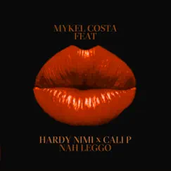 Nah Leggo (feat. Hardy Nimi & Cali P) - Single by MYKEL COSTA album reviews, ratings, credits