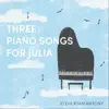 Three Piano Songs for Julia - Single album lyrics, reviews, download