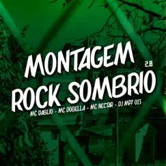 Montagem Rock Sombrio 2.0 - Single by DJ MP7 013, Mc Dablio, Mc Dobella & Mc Nectar album reviews, ratings, credits