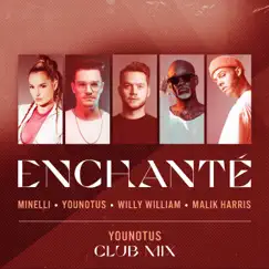 Enchanté (feat. Minelli) [YouNotUs Club Mix] - Single by YouNotUs, Willy William & Malik Harris album reviews, ratings, credits