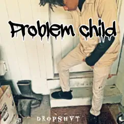 Problem Child - EP by Dropshvt album reviews, ratings, credits