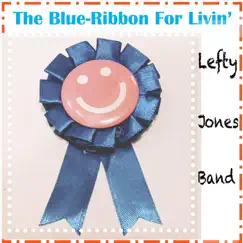 The Blue Ribbon for Livin' by Lefty Jones Band album reviews, ratings, credits