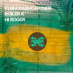 Hi Roger - Single by Klum Baumgartner & Boiler K album reviews, ratings, credits