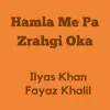 Hamla Me Pa Zrahgi Oka (feat. fayaz Khalil) - Single album lyrics, reviews, download