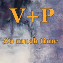 So Much Time - Single by V+P album reviews, ratings, credits