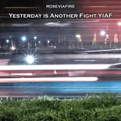 Yesterday Is Another Fight Yiaf - Single by Roseviafire album reviews, ratings, credits