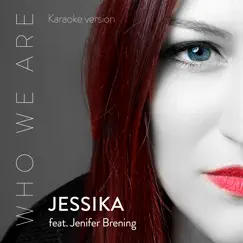 Who We Are (feat. Jenifer Brening) [Karaoke Version] - Single by Jessika album reviews, ratings, credits