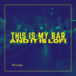 This Is My Bar and It Is Lofi - Single by Lofi creep album reviews, ratings, credits