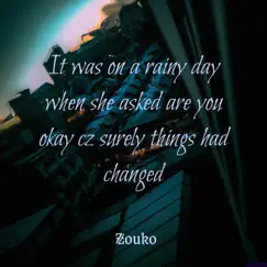 It Was On a Rainy Day When She Asked Are You Okay Cz Surely Things Had Changed - Single by Zouko album reviews, ratings, credits