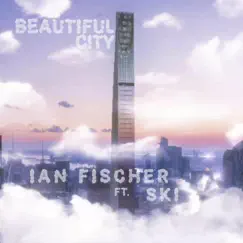 Beautiful City (feat. SKI) - Single by Ian Fischer album reviews, ratings, credits