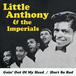 Goin' out of My Head / Hurt so Bad (Rerecorded Version) - Single by Little Anthony & The Imperials album reviews, ratings, credits