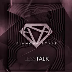 Less Talk - Single by Diamond Style album reviews, ratings, credits