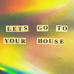 Let's Go To Your House Song Lyrics