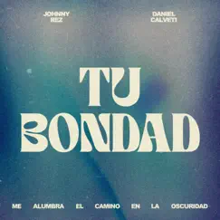 Tu Bondad - Single by Johnny Rez & Daniel Calveti album reviews, ratings, credits