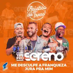 Me Desculpe a Franqueza / Jura pra Mim (Acústico da Trans) - Single by Vou pro Sereno album reviews, ratings, credits