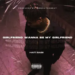 Girlfriend Wanna Be My Girlfriend - Single by Haiti Babii album reviews, ratings, credits