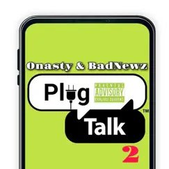 Plug Talk 2 (feat. BadNewz) - Single by Onasty album reviews, ratings, credits