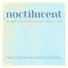 Noctilucent - The Green Kingdom Rework (The Green Kingdom Remix) - Single album lyrics, reviews, download