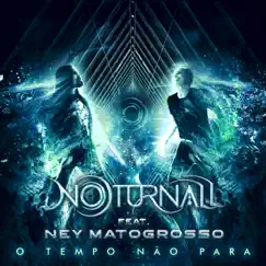 O Tempo Não Para (feat. Ney Matogrosso) - Single by Noturnall album reviews, ratings, credits