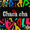 El Chaca Cha - Single album lyrics, reviews, download