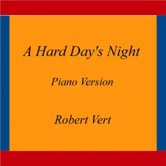 A Hard Day's Night (Piano Version) - Single by Robert Vert album reviews, ratings, credits