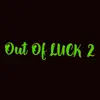 Out of Luck 2 - Single album lyrics, reviews, download