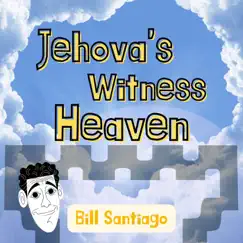 Jehova's Witness Heaven - Single by Bill Santiago album reviews, ratings, credits
