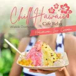 Chill Hawaii:Cafe Relax - Hawaiian Ice Cream by Waikiki Diamonds album reviews, ratings, credits
