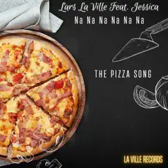 Na Na Na Na Na Na (The Pizza Song) [feat. Jessica] - EP by Lars La Ville album reviews, ratings, credits