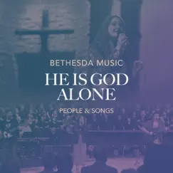 He Is God Alone - Single by Bethesda Music & People & Songs album reviews, ratings, credits