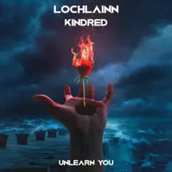 Unlearn You - Single by Lochlainn & Kindred album reviews, ratings, credits
