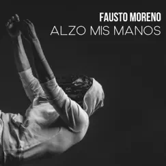 Alzo Mis Manos - Single by Fausto Moreno album reviews, ratings, credits