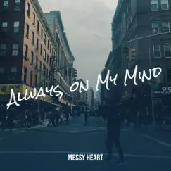 Always, on My Mind - Single by Messy Heart album reviews, ratings, credits