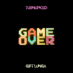 Game Over (feat. Gift Lunga) - Single by TurnUpKiid album reviews, ratings, credits