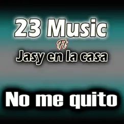 No me quito (feat. jasy en la casa) - Single by 23 Music album reviews, ratings, credits