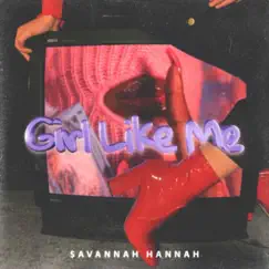 Girl Like Me - Single by Savannah Hannah album reviews, ratings, credits