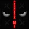 Cross Me (feat. Dizzy Tee & Teezyswayanchor) - Single album lyrics, reviews, download