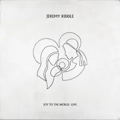 Joy to the World (Live) - EP by Jeremy Riddle album reviews, ratings, credits