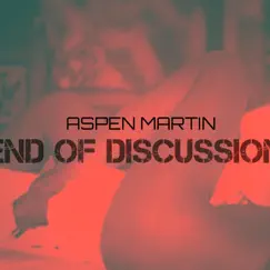 End of Discussion - Single by Aspen Martin album reviews, ratings, credits