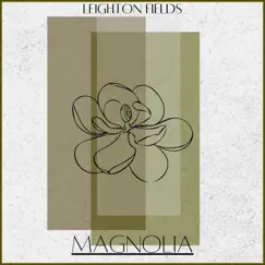 Magnolia (feat. Bailey) - EP by Leighton Fields album reviews, ratings, credits