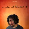 I'd Rather Not Talk About It album lyrics, reviews, download