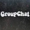 GroupChat album lyrics, reviews, download