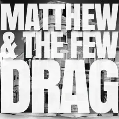 Drag - Single by Matthew & The Few album reviews, ratings, credits