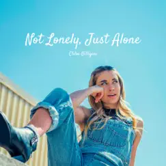 Not Lonely, Just Alone - Single by Chloe Gilligan album reviews, ratings, credits