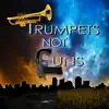 Trumpets Not Guns - Single album lyrics, reviews, download