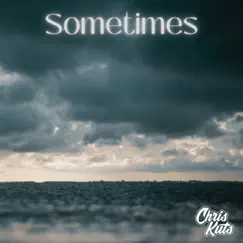 Sometimes - Single by Chris Kuts album reviews, ratings, credits